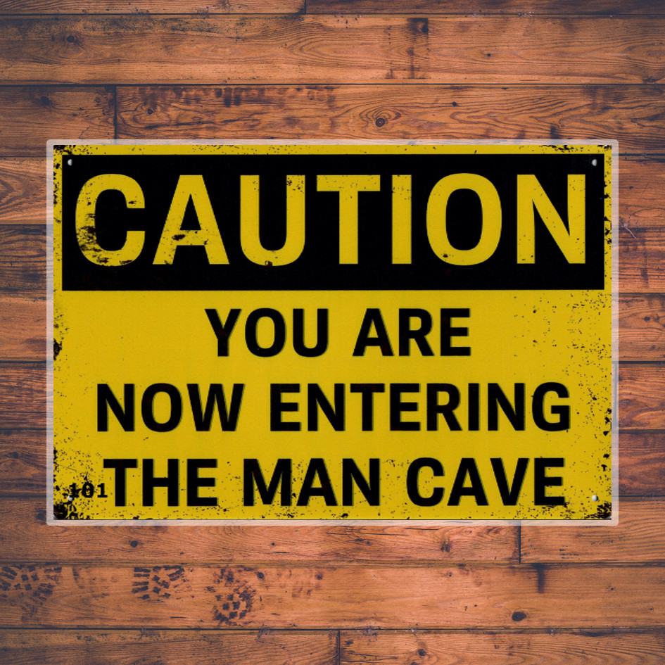101 - caution you are now entering the man cave
